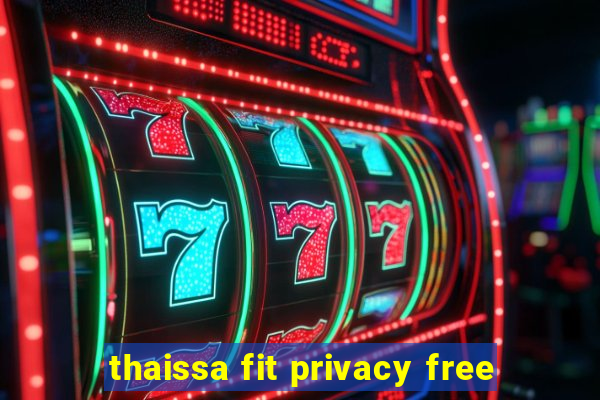 thaissa fit privacy free